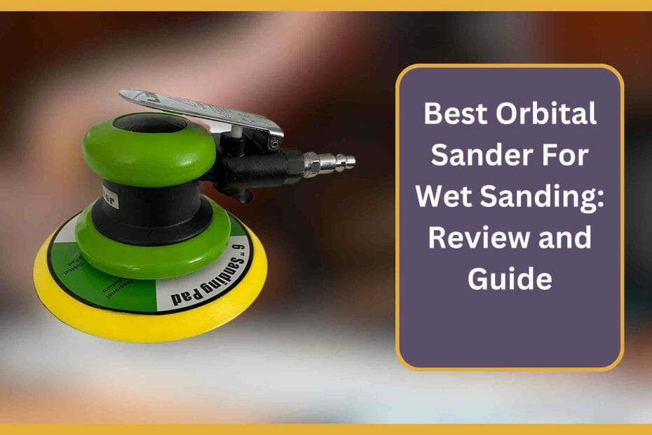 Best Orbital Sander For Wet Sanding