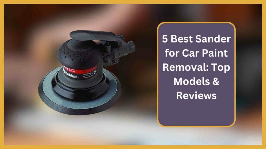 5 Best Sander for Car Paint Removal Top Models & Reviews