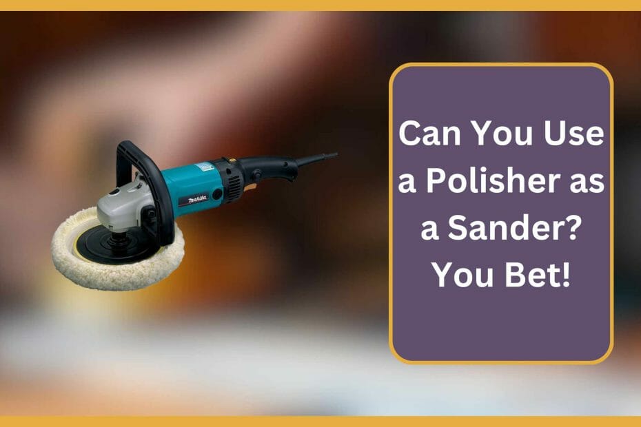 can you use a polisher as a sander