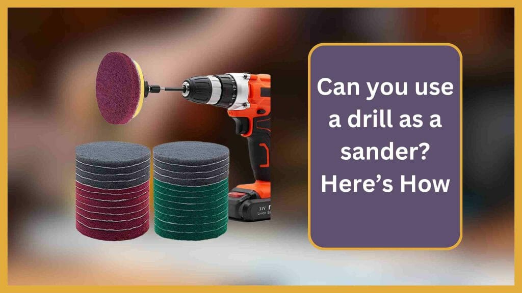 Can You Use a Drill As a Sander? Here's How About Sanders