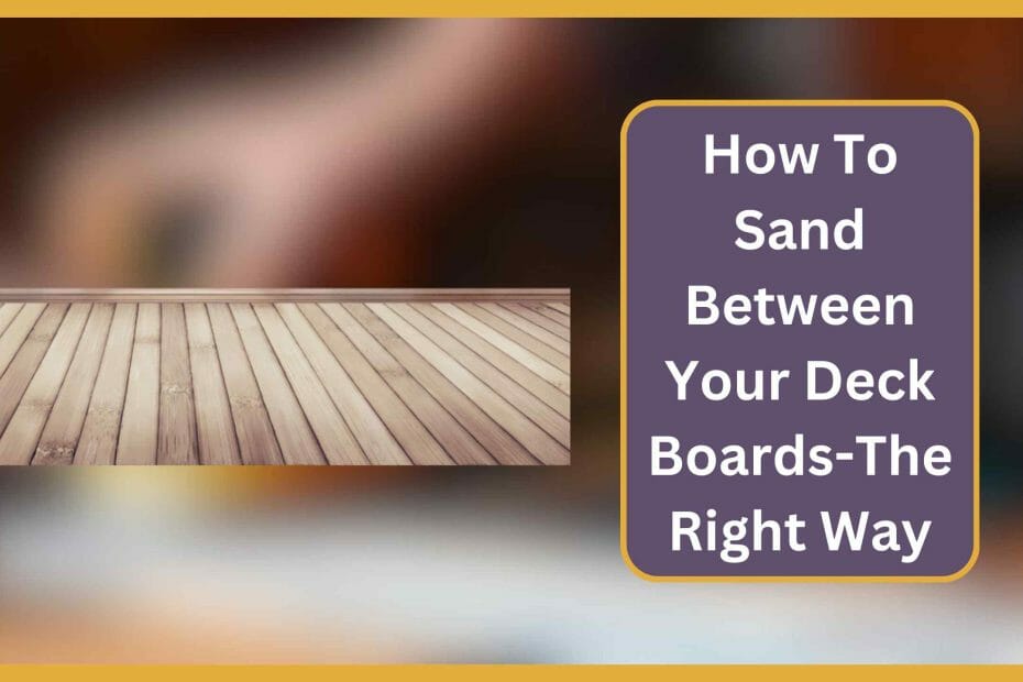 How To Sand Between Your Deck Boards