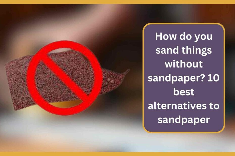 How do you sand things without sandpaper