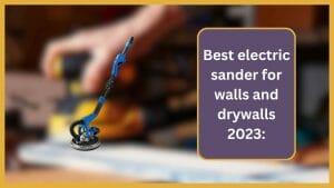 electric sander for walls and drywalls