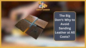 Why to Avoid Sanding Leather