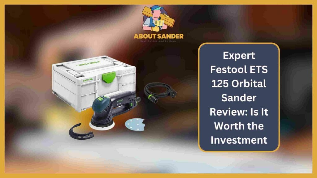 Expert Festool ETS 125 Orbital Sander