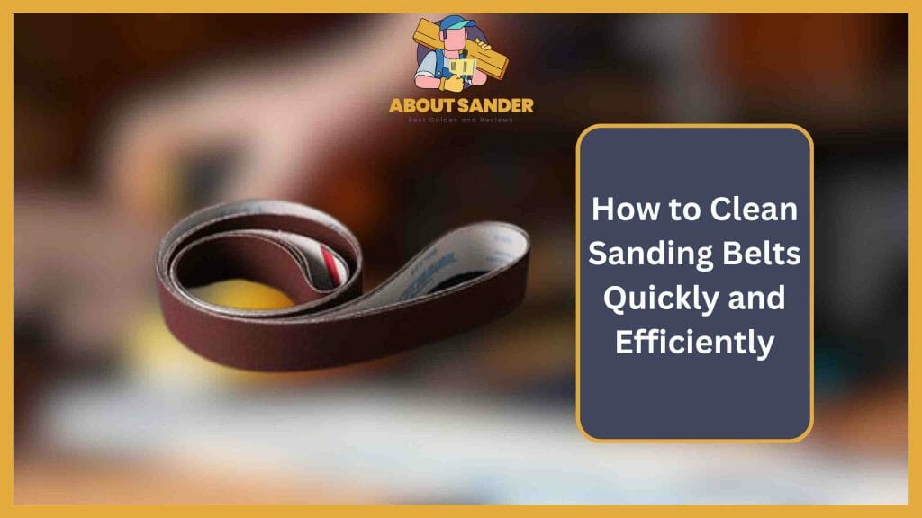 How to Clean Sanding Belts Quickly and Efficiently?