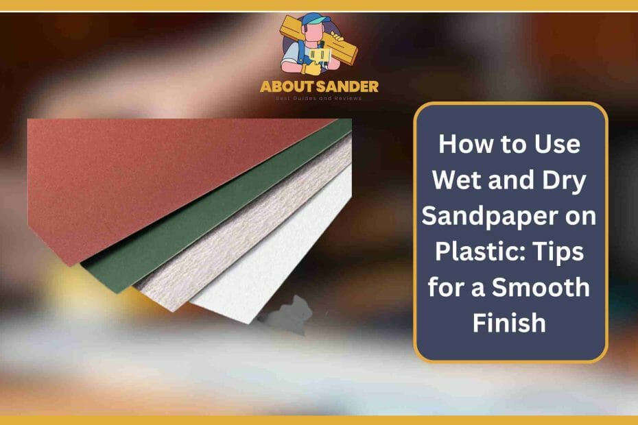 how to use wet and dry sandpaper on plastic