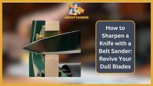 How to Sharpen a knife with a belt sander