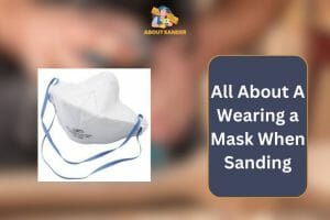 A Wearing a Mask When Sanding