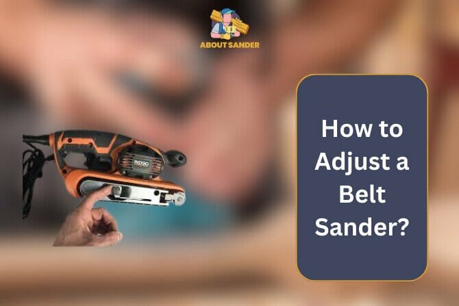 How to Adjust a Belt Sander