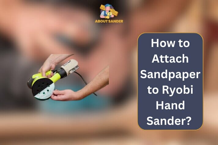 How to Attach Sandpaper to Ryobi Hand Sander