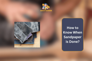How to Know When Sandpaper is Done?