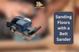 Sanding Floors with a Belt Sander
