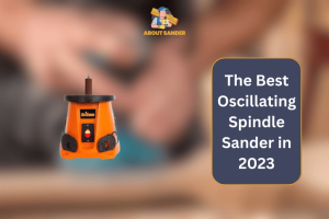 Best Oscillating Spindle Sander