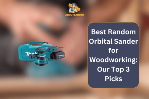 Best Random Orbital Sander For Woodworking
