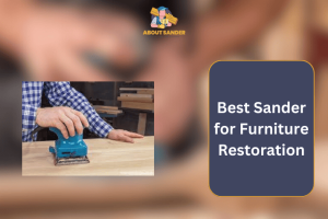 Best Sander for Furniture Restoration