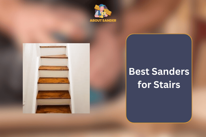 Best Sanders for Stairs