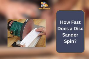 How Fast Does a Disc Sander Spin?