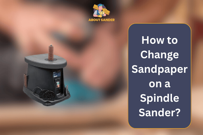 How to Change Sandpaper on a Spindle Sander
