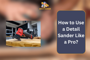 How to Use a Detail Sander