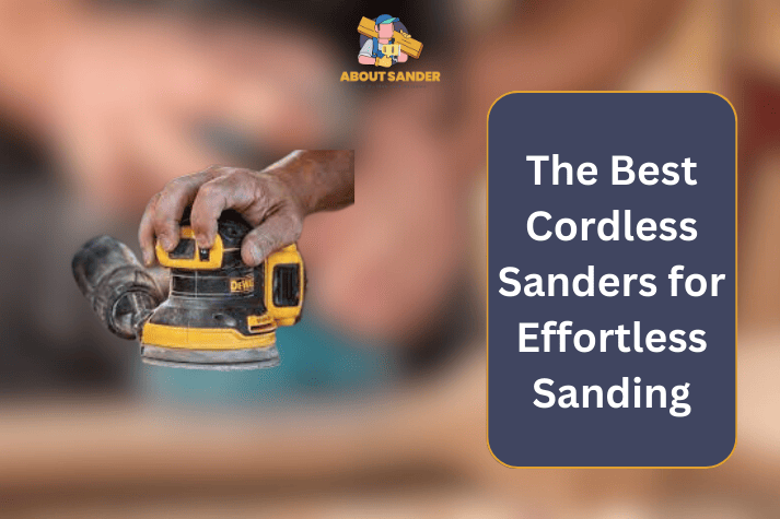The Best Cordless Sanders for Effortless Sanding