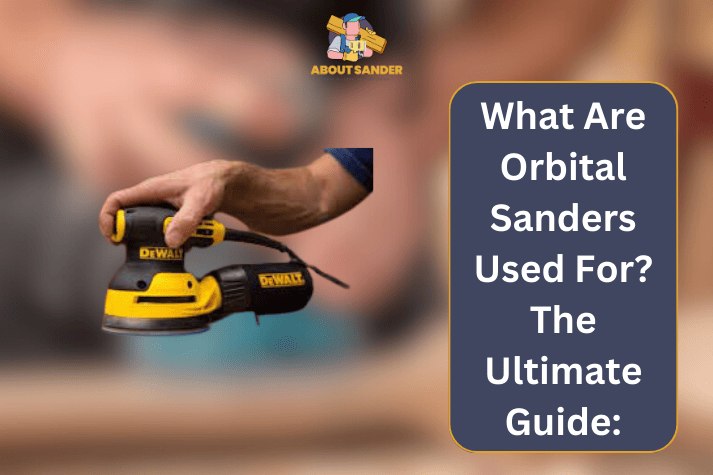 What Are Orbital Sanders Used For